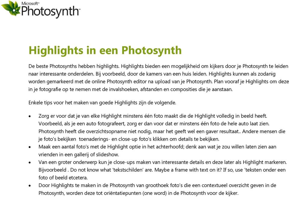 Plan vooraf je Highlights om deze in je fotografie op te nemen met de invalshoeken, afstanden en composities die je aanstaan. Enkele tips voor het maken van goede Highlights zijn de volgende.