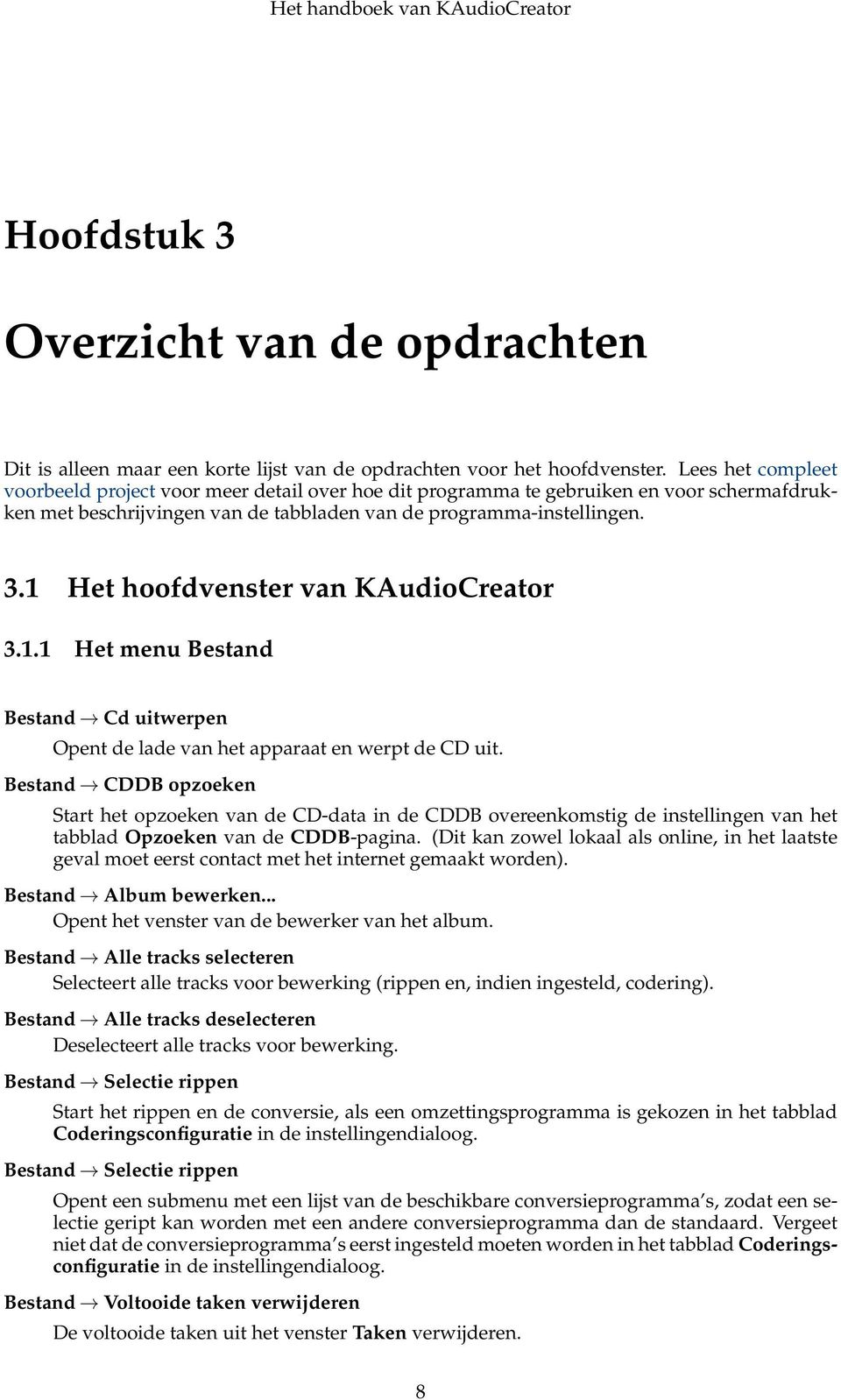 1 Het hoofdvenster van KAudioCreator 3.1.1 Het menu Bestand Bestand Cd uitwerpen Opent de lade van het apparaat en werpt de CD uit.