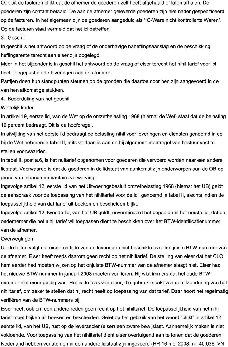 Geschil staat vermeld dat het icl betreffen. Waren. In heffingsrente Meer geschil het is bijzonder het terecht antwoord aan is eiser op geschil de zijn vraag het opgelegd.