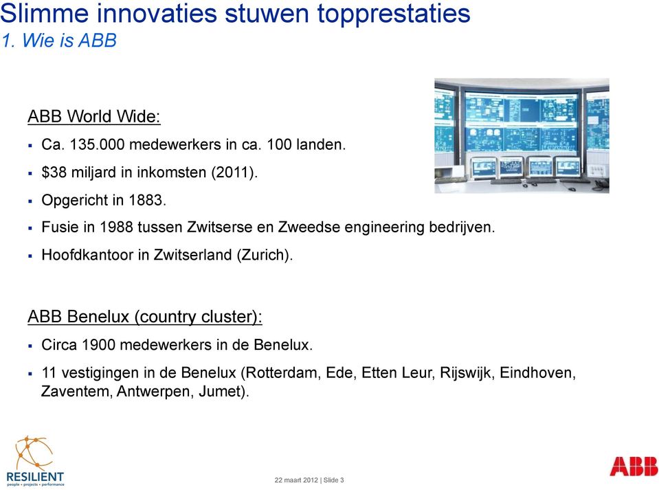 Hoofdkantoor in Zwitserland (Zurich). ABB Benelux (country cluster): Circa 1900 medewerkers in de Benelux.