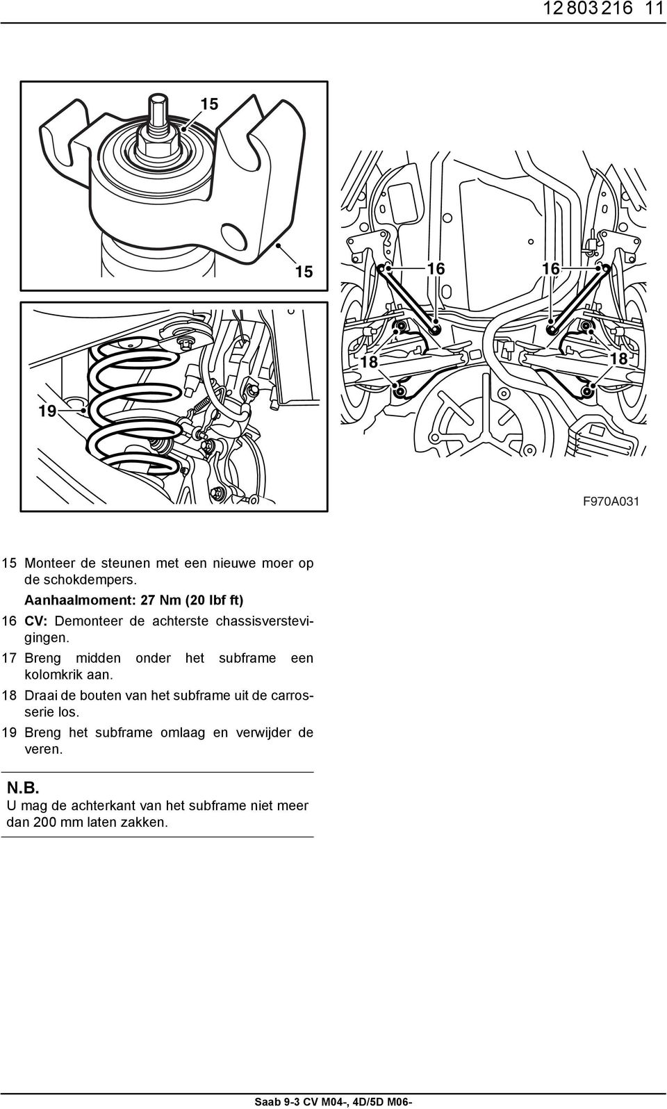 7 Breng midden onder het subframe een kolomkrik aan.