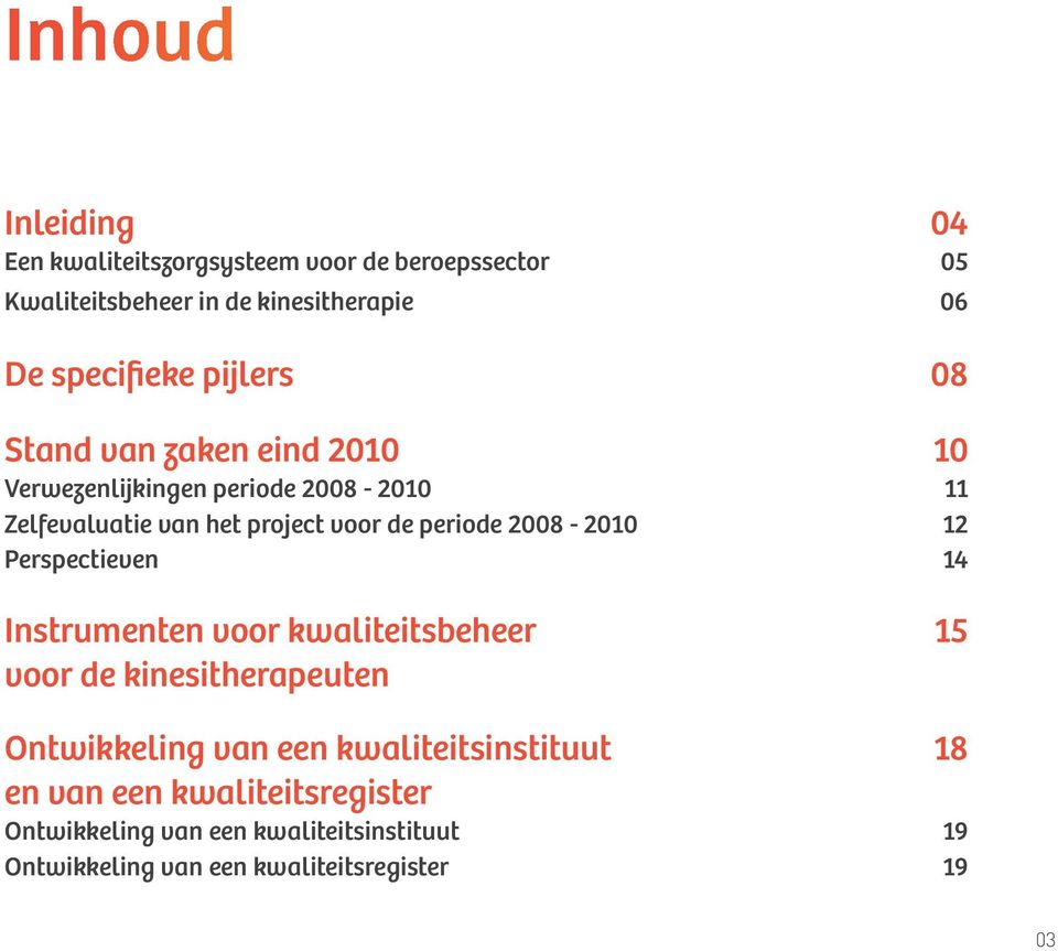 2008-2010 12 Perspectieven 14 Instrumenten voor kwaliteitsbeheer 15 voor de kinesitherapeuten Ontwikkeling van een