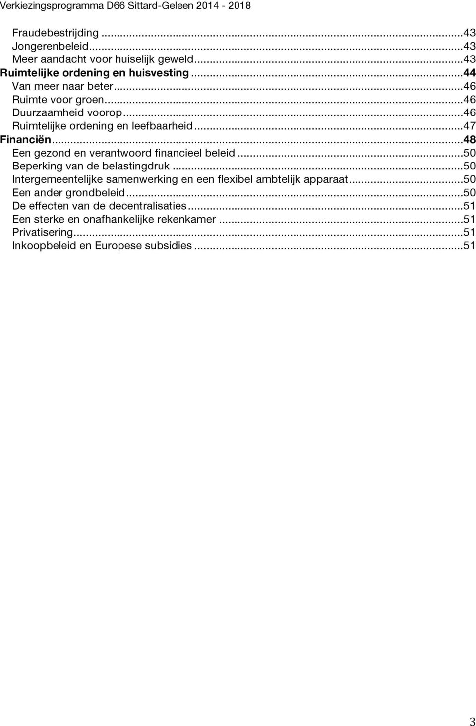 .. 48 Een gezond en verantwoord financieel beleid... 50 Beperking van de belastingdruk.