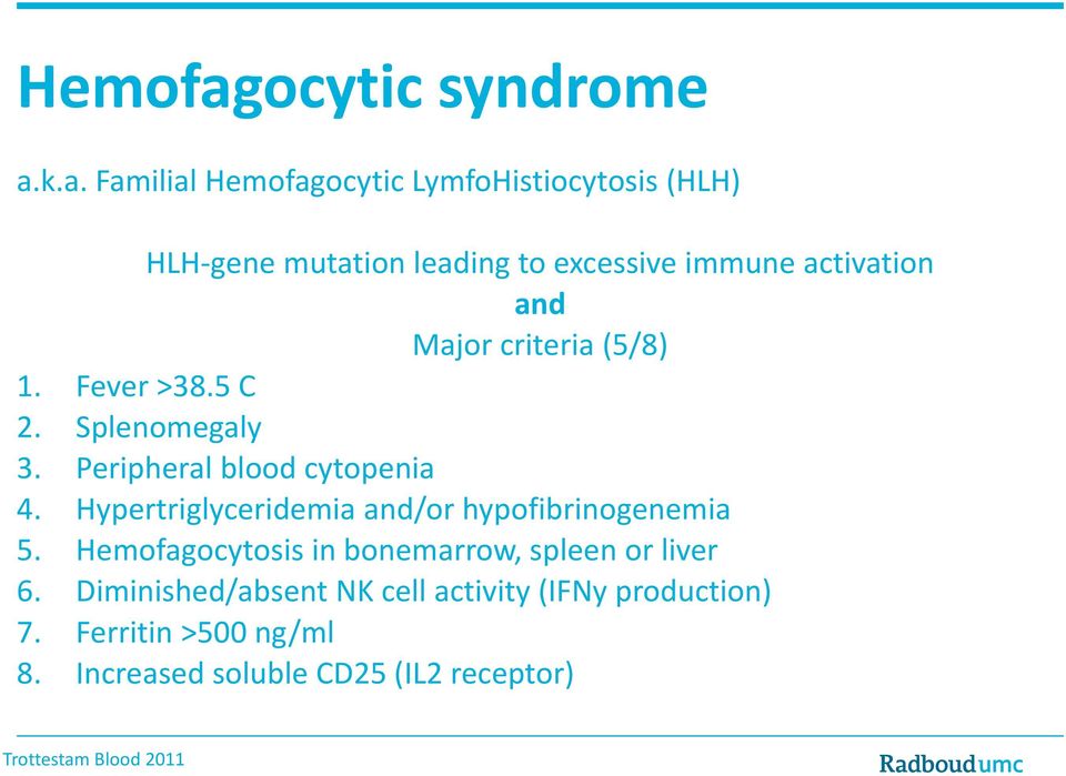 k.a. Familial ocytic LymfoHistiocytosis (HLH) HLH gene mutation leading to excessive immune activation and Major