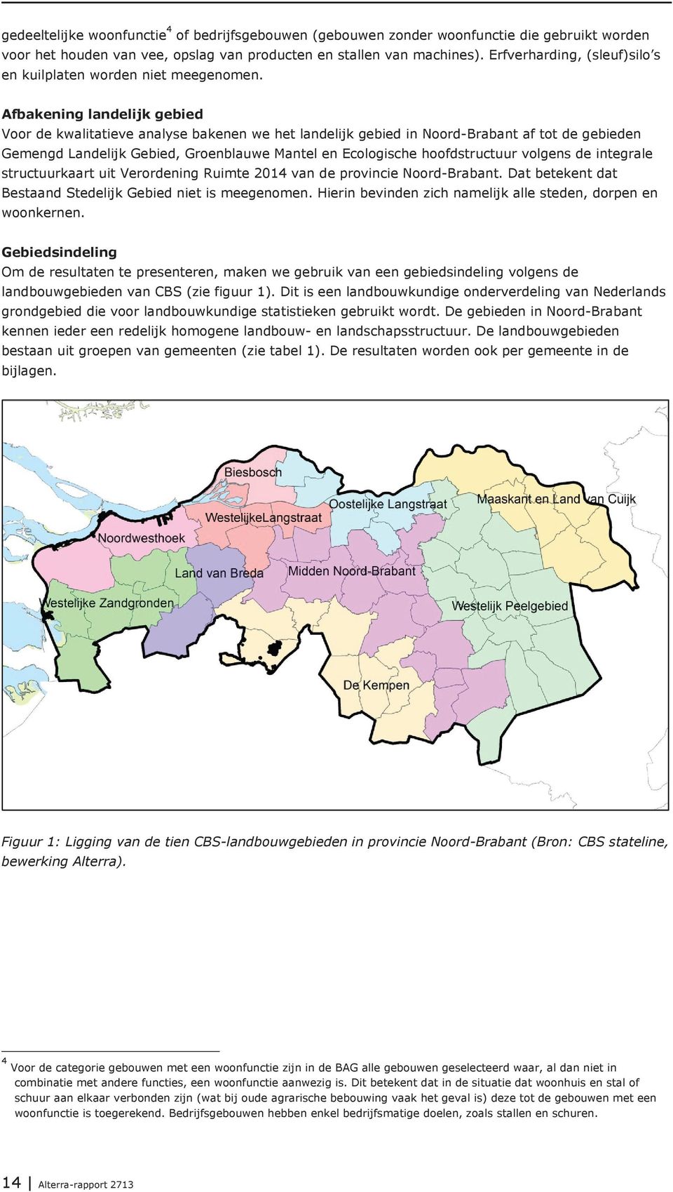 Afbakening landelijk gebied Voor de kwalitatieve analyse bakenen we het landelijk gebied in Noord-Brabant af tot de gebieden Gemengd Landelijk Gebied, Groenblauwe Mantel en Ecologische hoofdstructuur