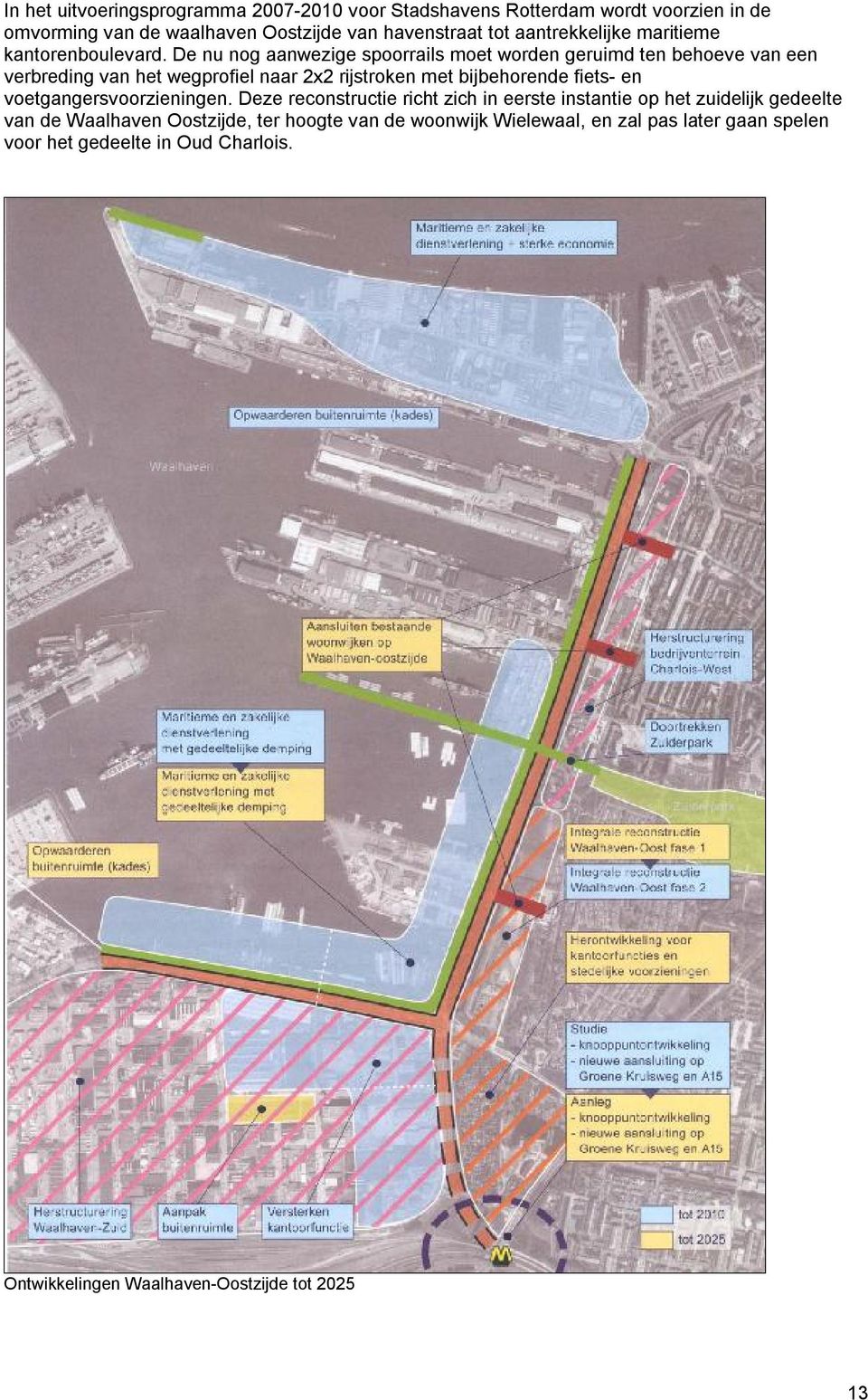 De nu nog aanwezige spoorrails moet worden geruimd ten behoeve van een verbreding van het wegprofiel naar 2x2 rijstroken met bijbehorende fiets- en