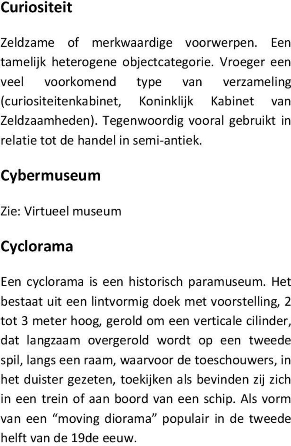 Cybermuseum Zie: Virtueel museum Cyclorama Een cyclorama is een historisch paramuseum.