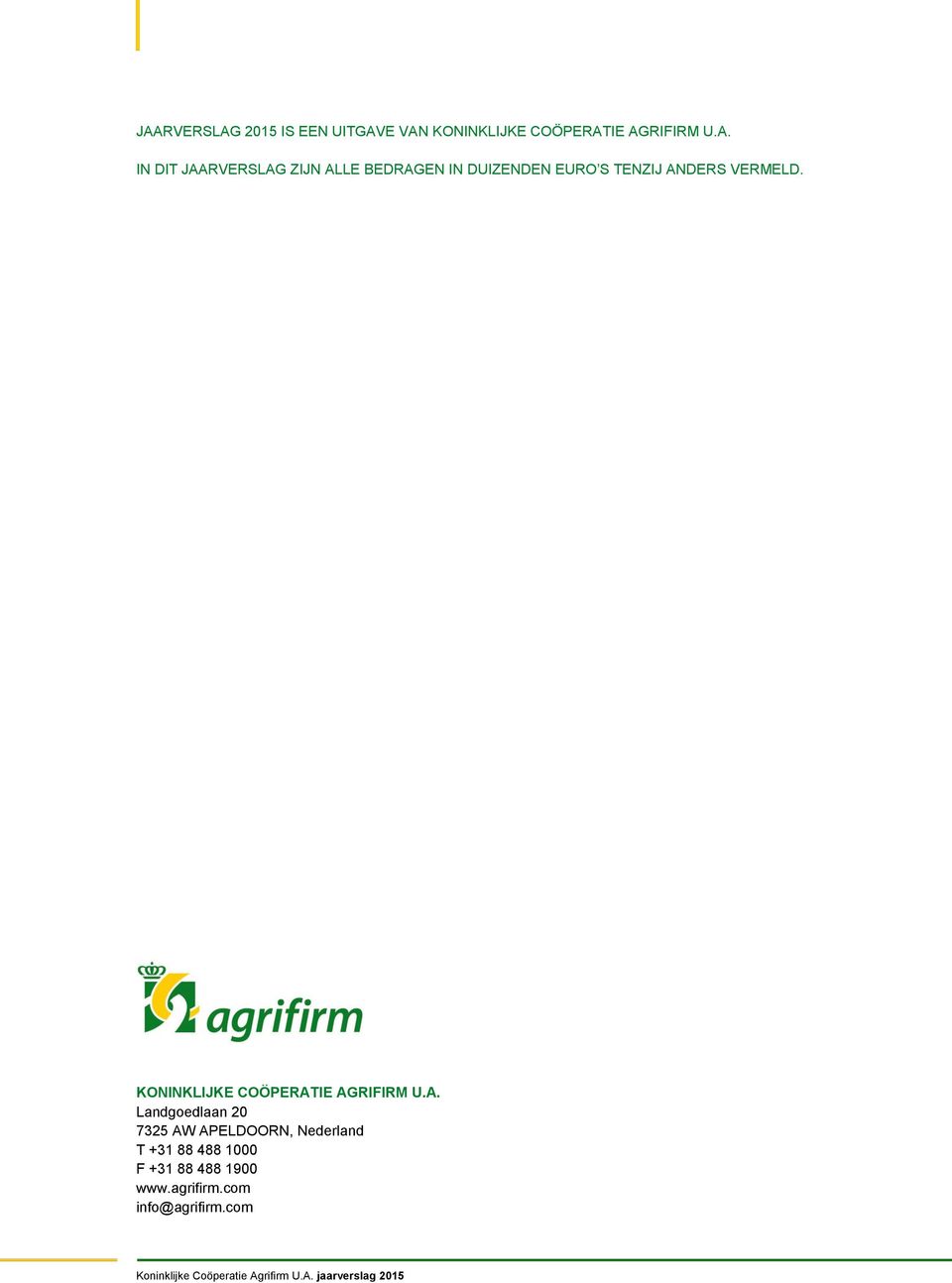 IE AGRIFIRM U.A. Landgoedlaan 20 7325 AW APELDOORN, Nederland T +31 88 488 1000 F +31 88