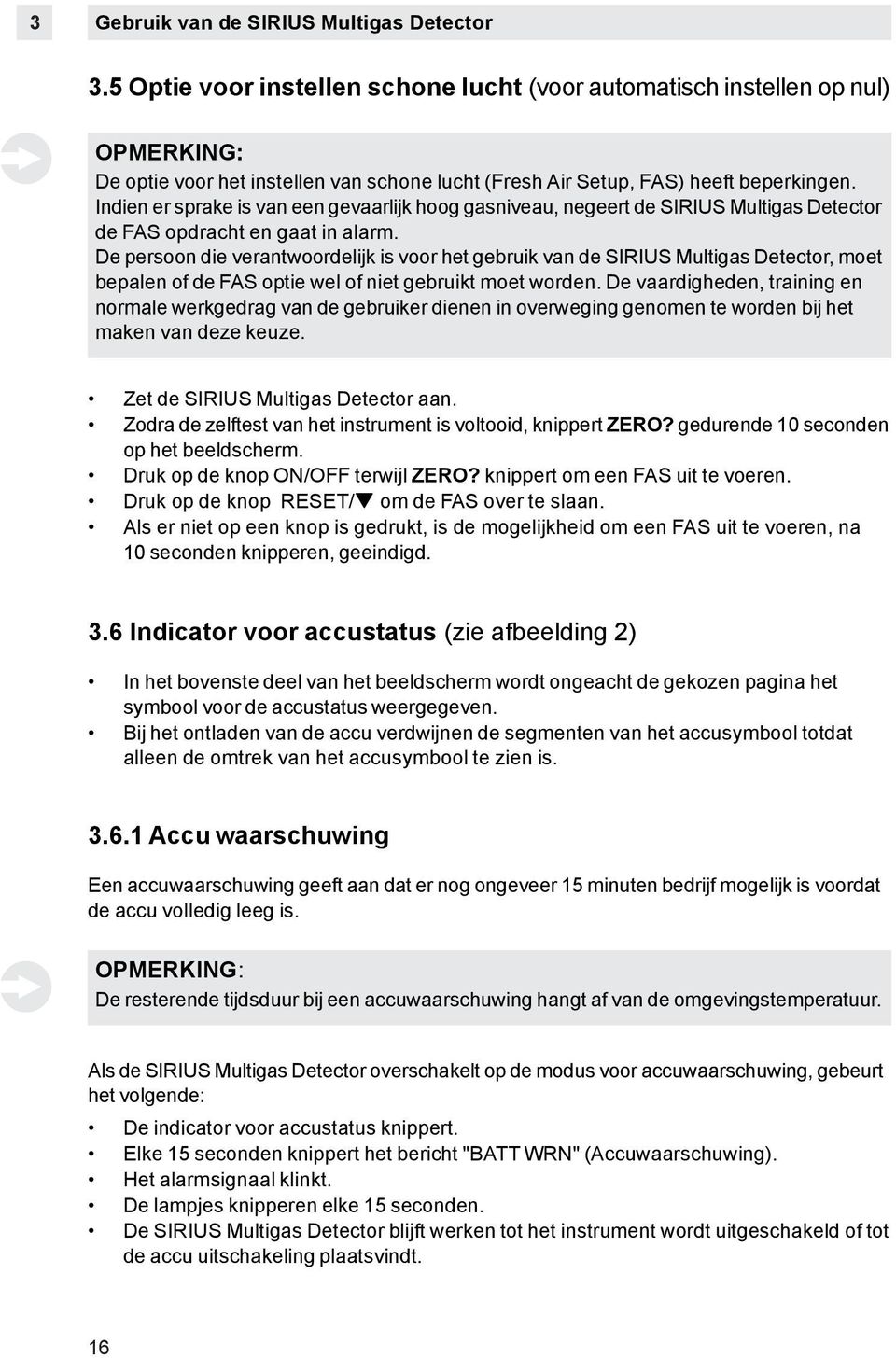 Indien er sprake is van een gevaarlijk hoog gasniveau, negeert de SIRIUS Multigas Detector de FAS opdracht en gaat in alarm.