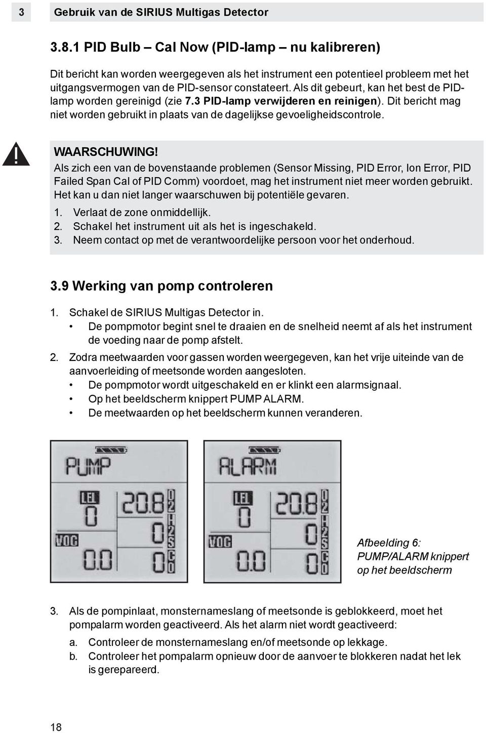 Als dit gebeurt, kan het best de PIDlamp worden gereinigd (zie 7.3 PID-lamp verwijderen en reinigen). Dit bericht mag niet worden gebruikt in plaats van de dagelijkse gevoeligheidscontrole.