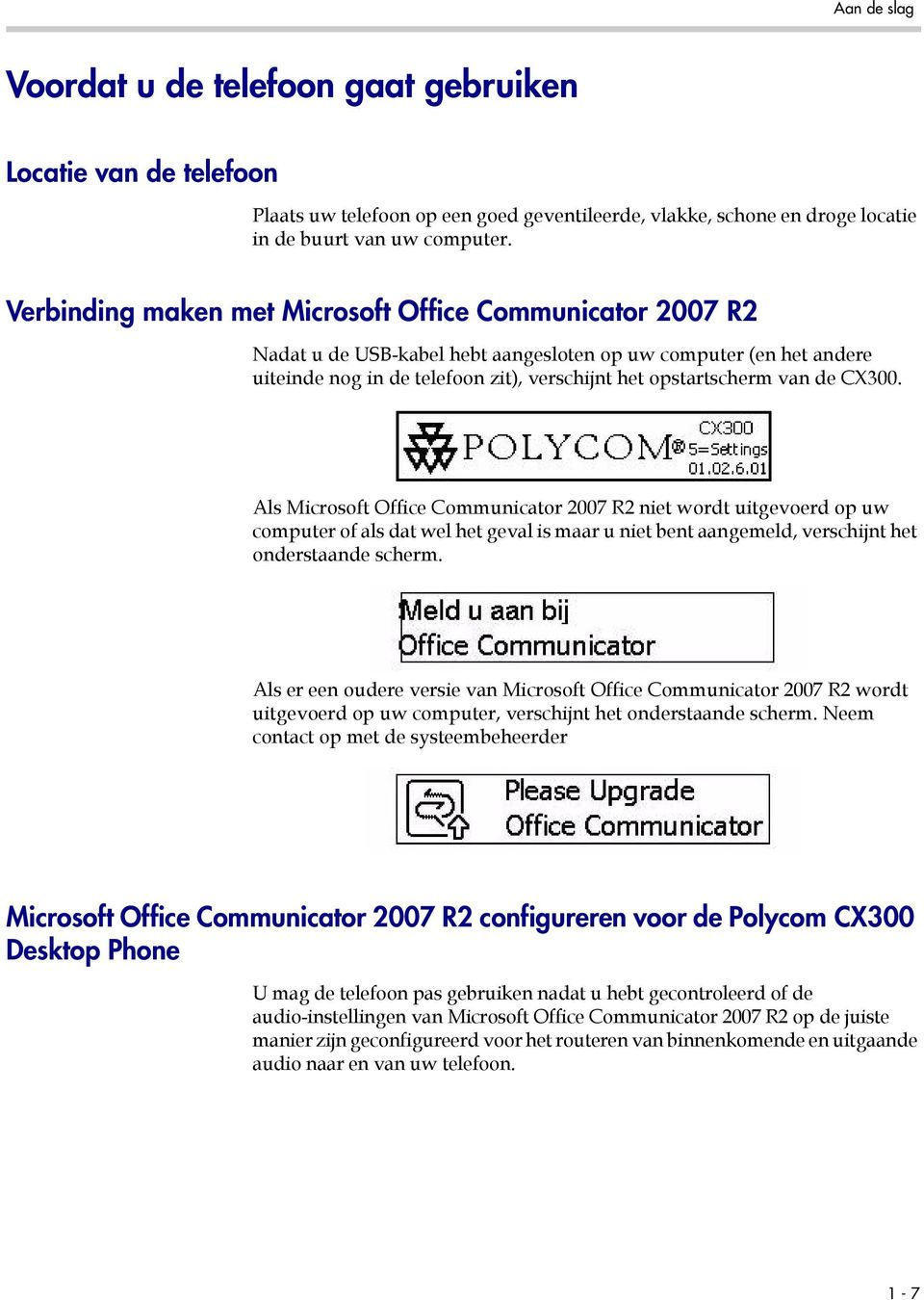 CX300. Als Microsoft Office Communicator 2007 R2 niet wordt uitgevoerd op uw computer of als dat wel het geval is maar u niet bent aangemeld, verschijnt het onderstaande scherm.