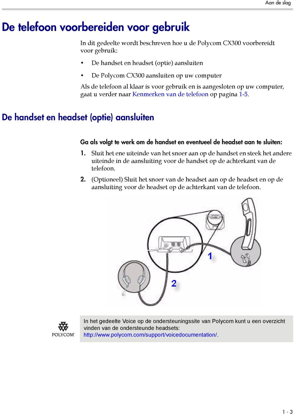 De handset en headset (optie) aansluiten Ga als volgt te werk om de handset en eventueel de headset aan te sluiten: 1.