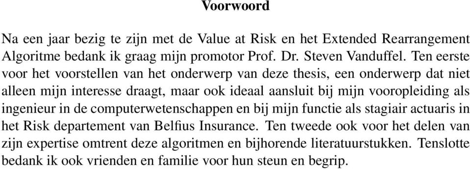 vooropleiding als ingenieur in de computerwetenschappen en bij mijn functie als stagiair actuaris in het Risk departement van Belfius Insurance.