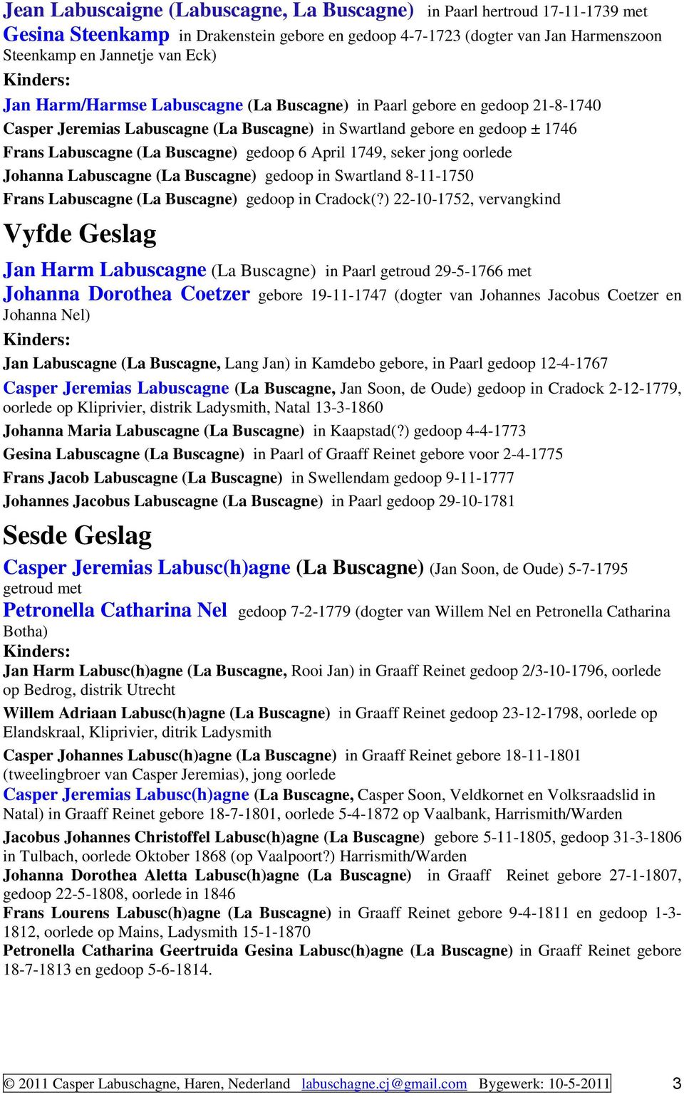 1749, seker jong oorlede Johanna Labuscagne (La Buscagne) gedoop in Swartland 8-11-1750 Frans Labuscagne (La Buscagne) gedoop in Cradock(?