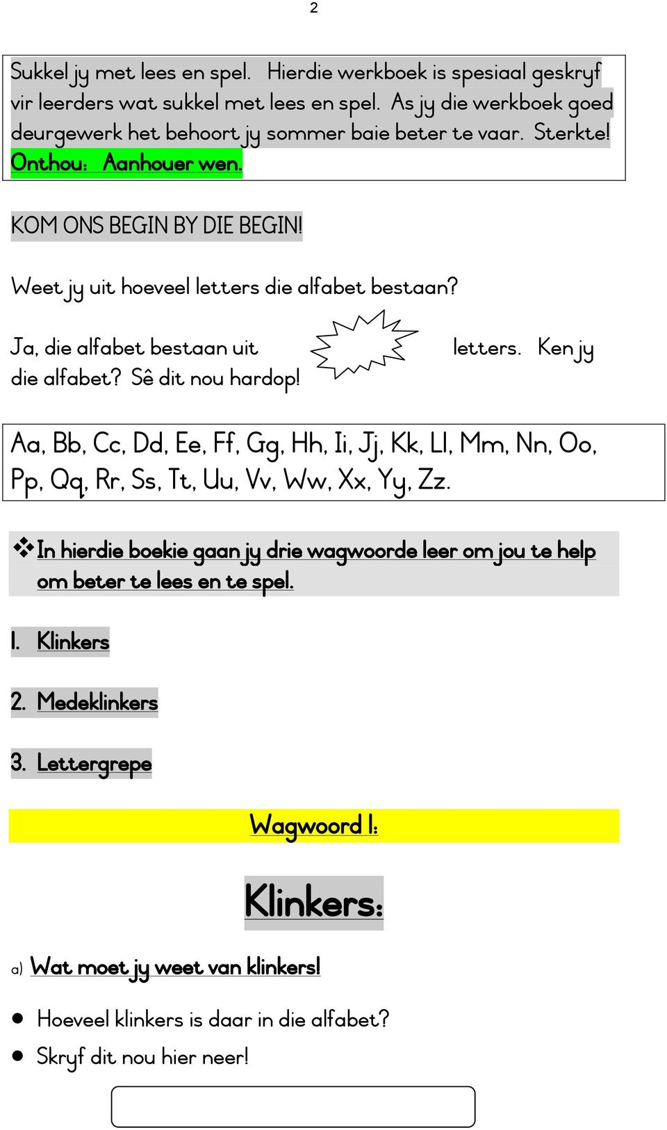 Weet jy uit hoeveel letters die alfabet bestaan? Ja, die alfabet bestaan uit die alfabet? Sê dit nou hardop! letters. Ken jy Aa, Bb, Cc, Dd, Ee, Ff, Gg, Hh, Ii, Jj, Kk, Ll, Mm, Nn, Oo, Pp, Qq, Rr, Ss, Tt, Uu, Vv, Ww, Xx, Yy, Zz.