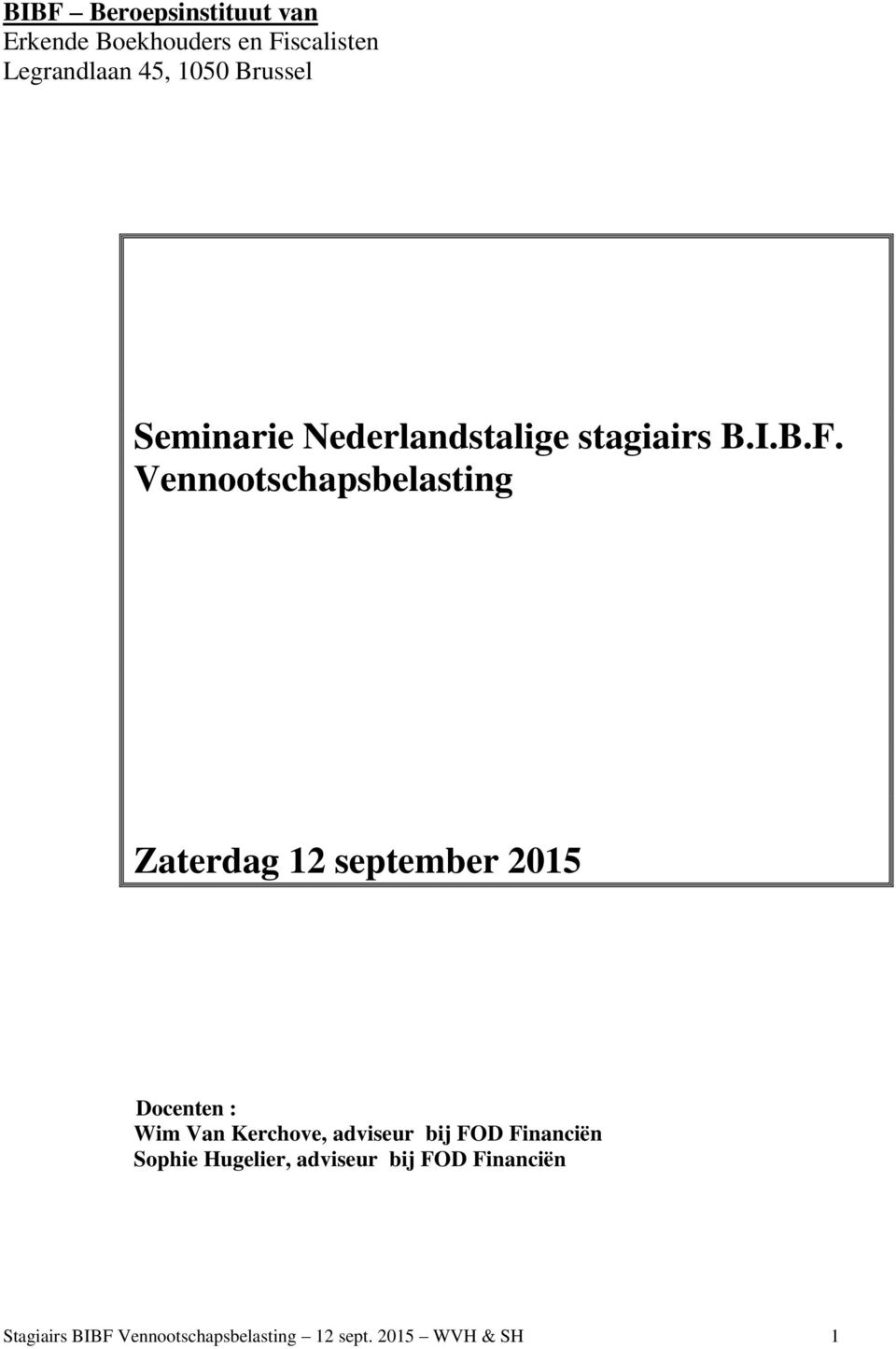 Vennootschapsbelasting Zaterdag 12 september 2015 Docenten : Wim Van Kerchove,