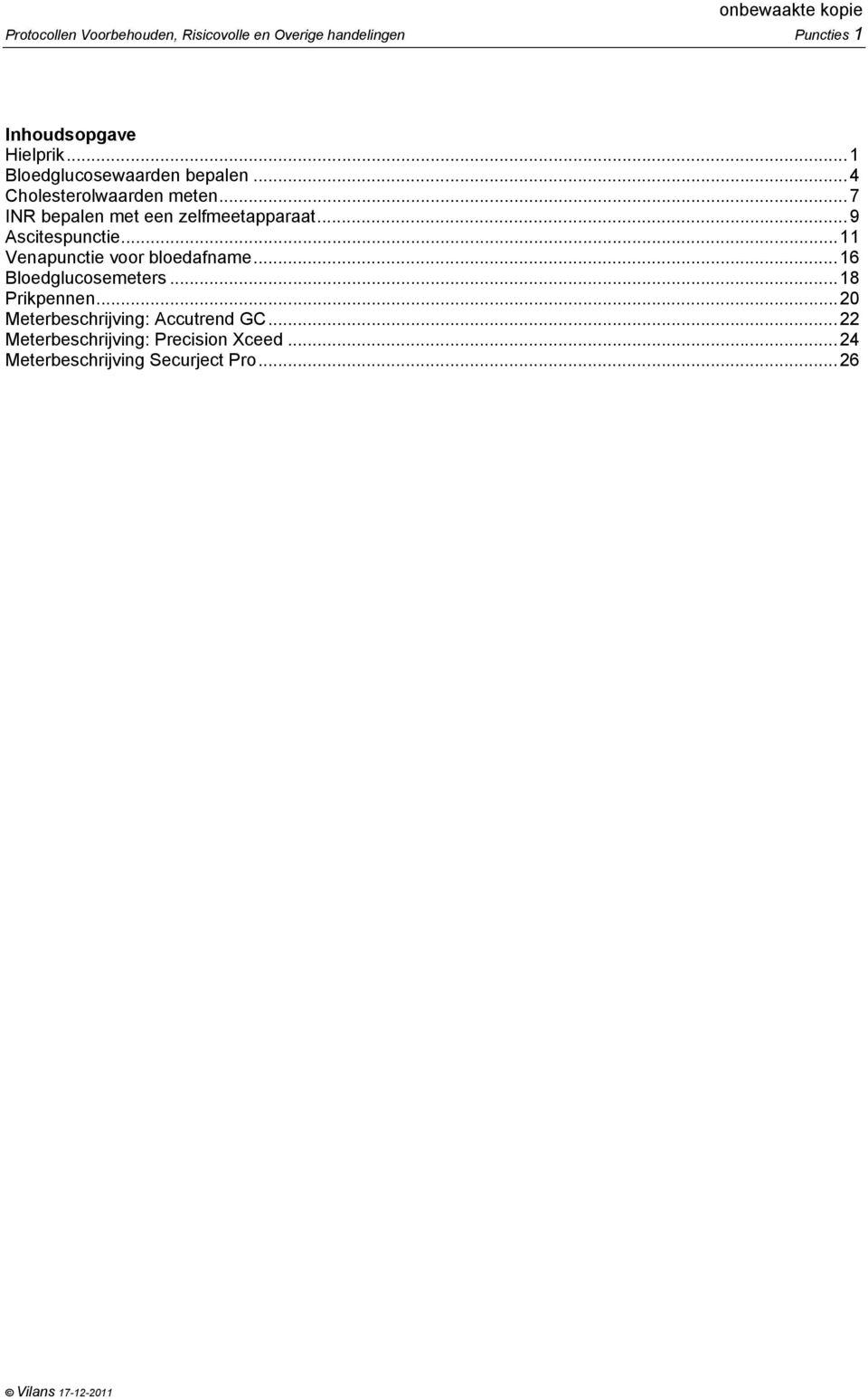 ..9 Ascitespunctie...11 Venapunctie voor bloedafname...16 Bloedglucosemeters...18 Prikpennen.