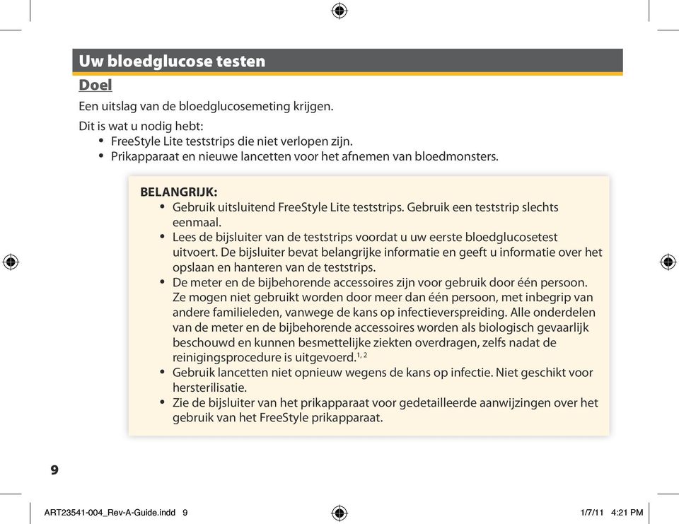 Lees de bijsluiter van de teststrips voordat u uw eerste bloedglucosetest uitvoert. De bijsluiter bevat belangrijke informatie en geeft u informatie over het opslaan en hanteren van de teststrips.