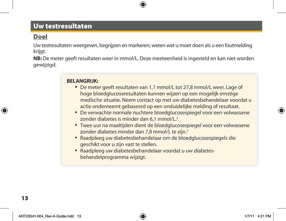 Lage of hoge bloedglucoseresultaten kunnen wijzen op een mogelijk ernstige medische situatie.