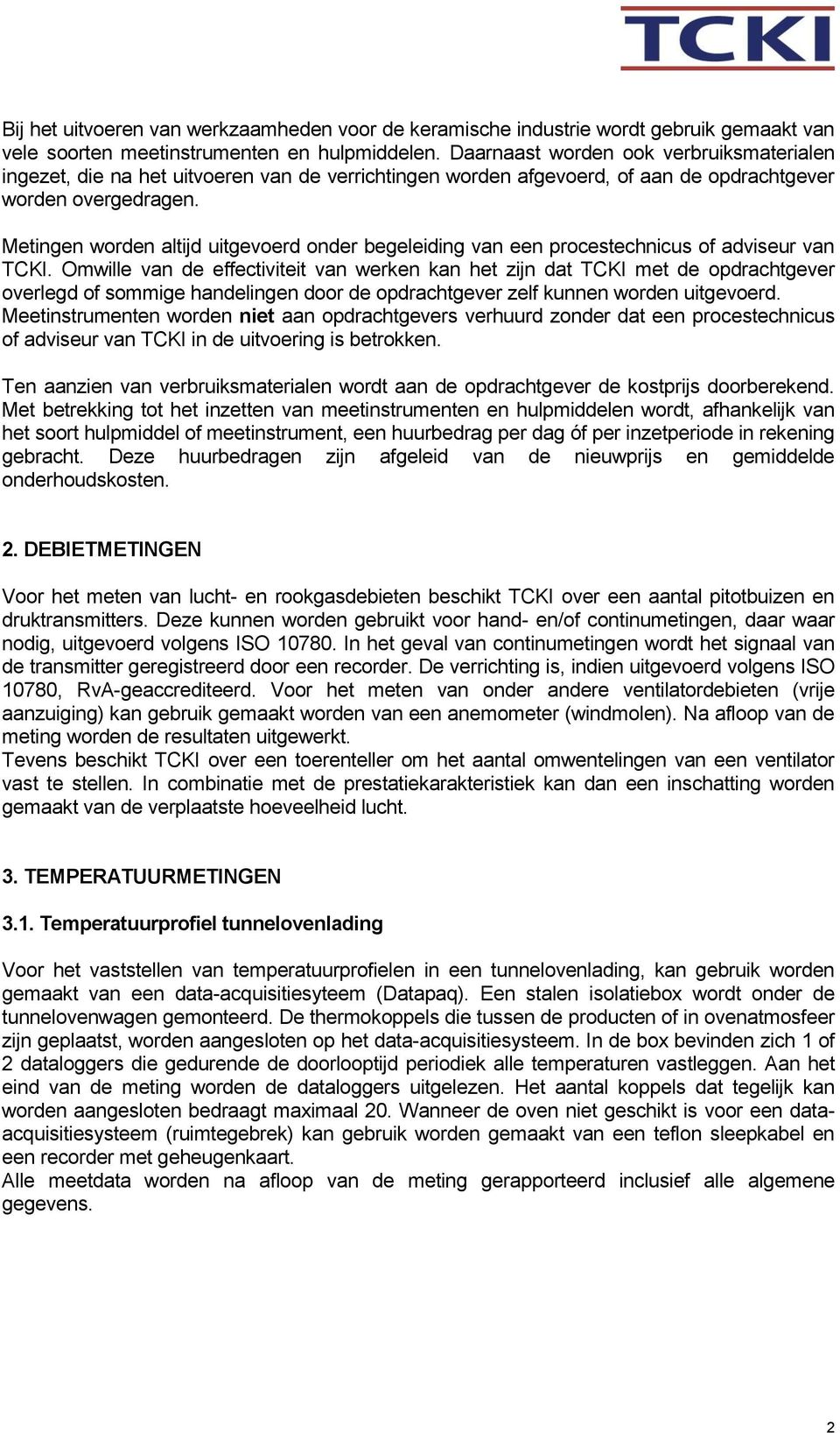 Metingen worden altijd uitgevoerd onder begeleiding van een procestechnicus of adviseur van TCKI.