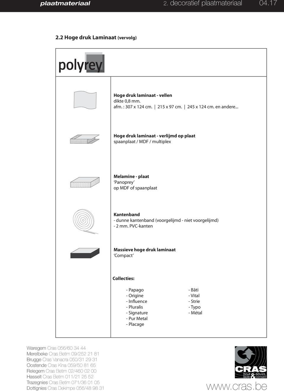 .. Hoge druk laminaat - verlijmd op plaat spaanplaat / MDF / multiplex Melamine - plaat Panoprey op MDF of spaanplaat Kantenband -