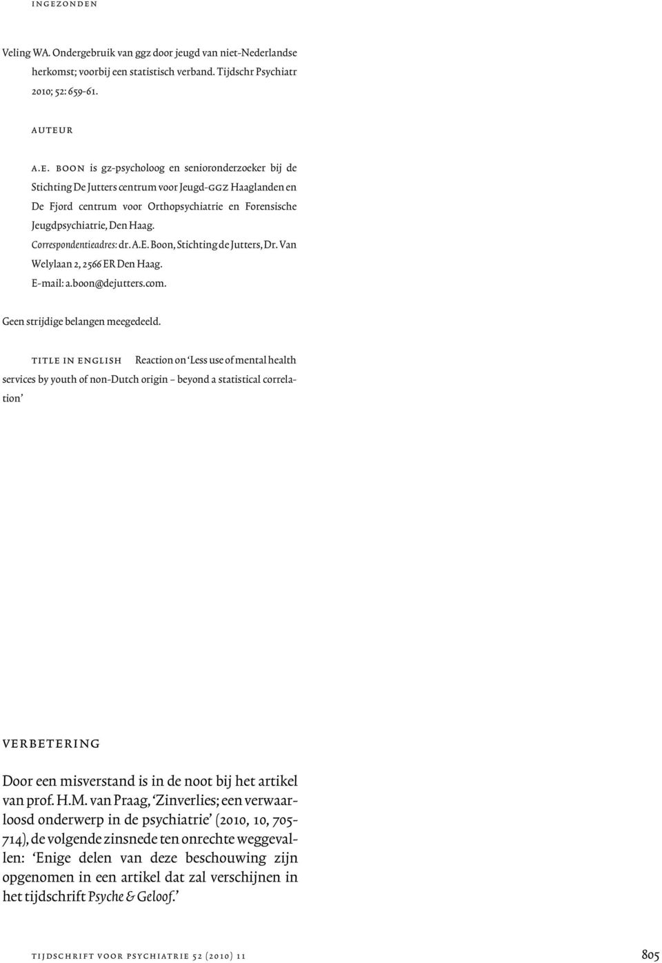 title in english Reaction on Less use of mental health services by youth of non-dutch origin beyond a statistical correlation verbetering Door een misverstand is in de noot bij het artikel van prof.