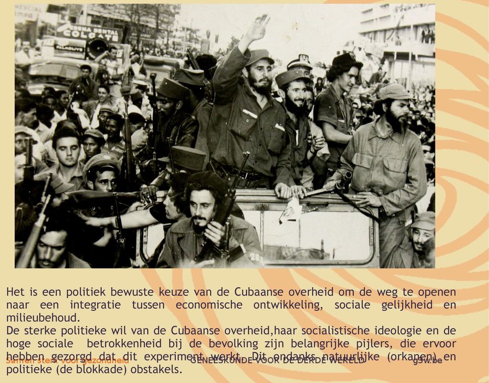 De sterke politieke wil van de Cubaanse overheid,haar socialistische ideologie en de hoge sociale betrokkenheid