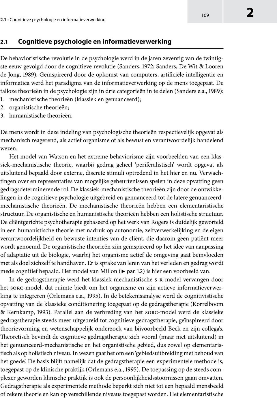 Sanders, De Wit & Looren de Jong, 1989). Geïnspireerd door de opkomst van computers, artificiële intelligentie en informatica werd het paradigma van de informatieverwerking op de mens toegepast.