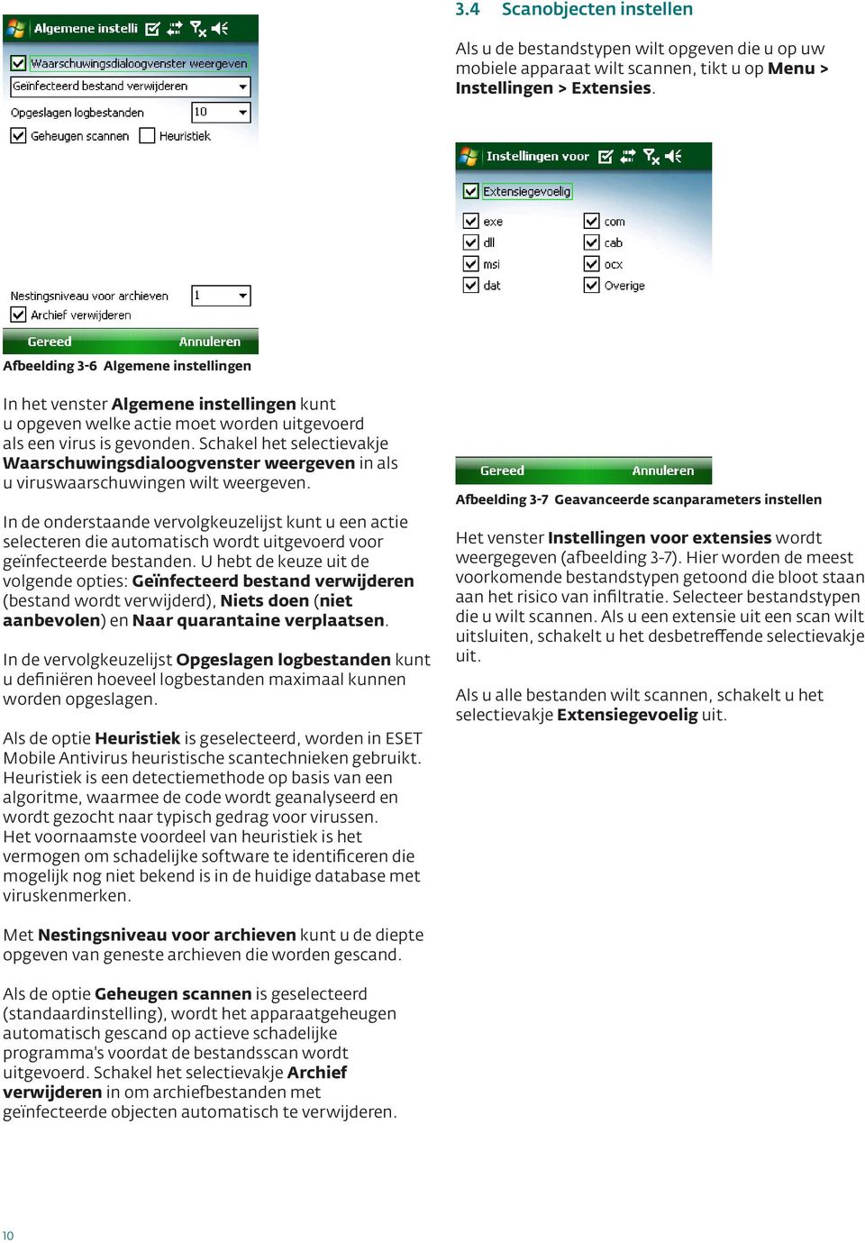 Schakel het selectievakje Waarschuwingsdialoogvenster weergeven in als u viruswaarschuwingen wilt weergeven.