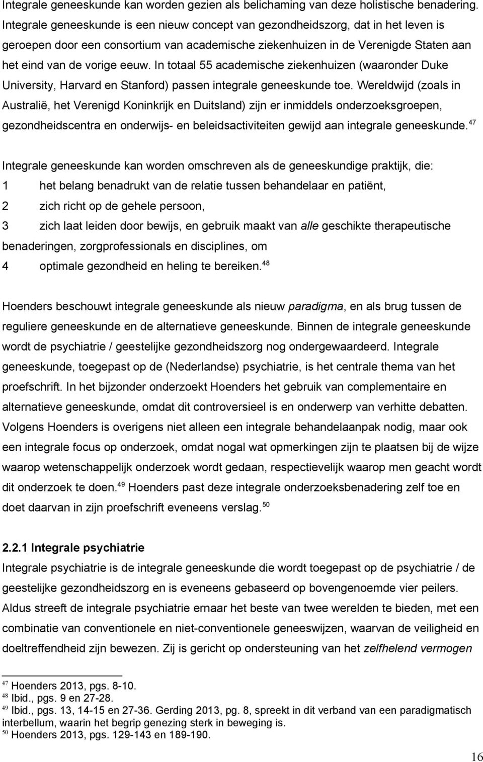 In totaal 55 academische ziekenhuizen (waaronder Duke University, Harvard en Stanford) passen integrale geneeskunde toe.