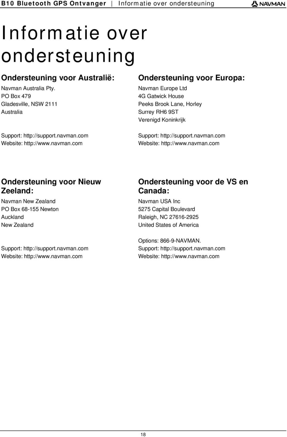 com Website: http://www.navman.com Ondersteuning voor Europa: Navman Europe Ltd 4G Gatwick House Peeks Brook Lane, Horley Surrey RH6 9ST Verenigd Koninkrijk Support: http://support.navman.com Website: http://www.navman.com Ondersteuning voor Nieuw Zeeland: Navman New Zealand PO Box 68-155 Newton Auckland New Zealand Support: http://support.