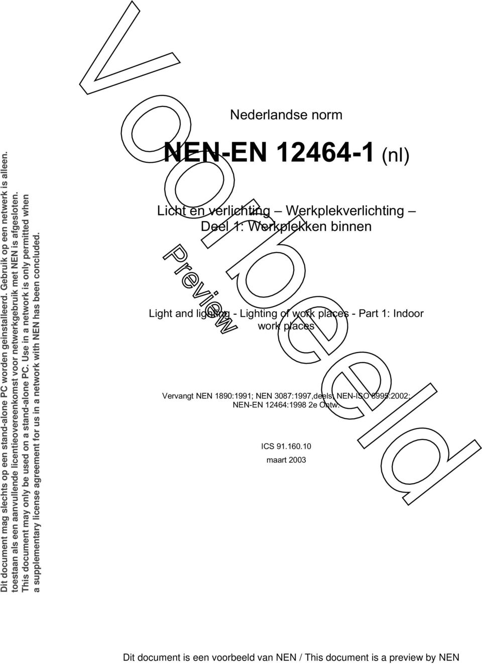 Use in a network is only permitted when a supplementary license agreement for us in a network with NEN has been concluded.