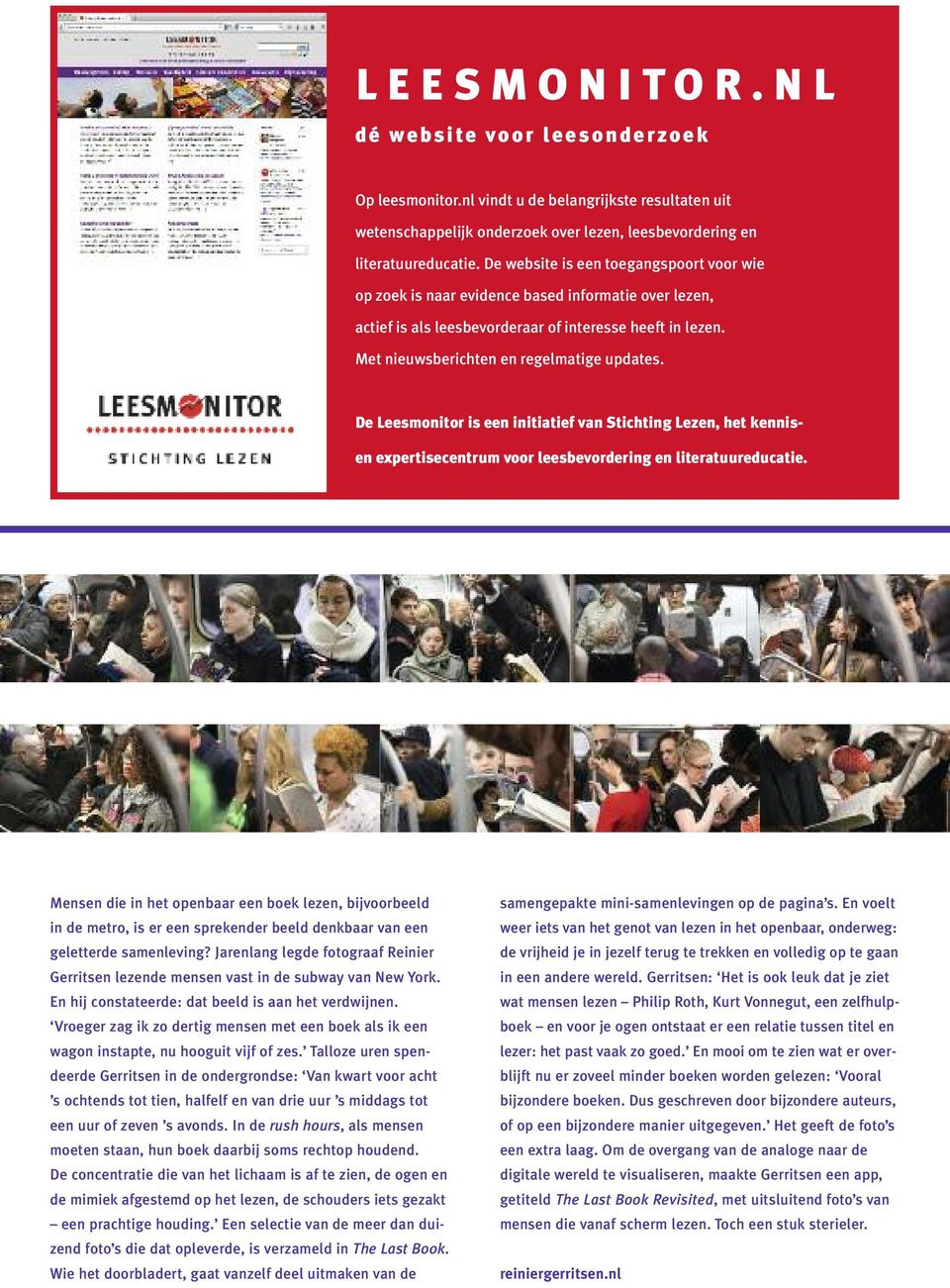 De Leesmonitor is een initiatief van Stichting Lezen, het kennis- en expertisecentrum voor leesbevordering en literatuureducatie.