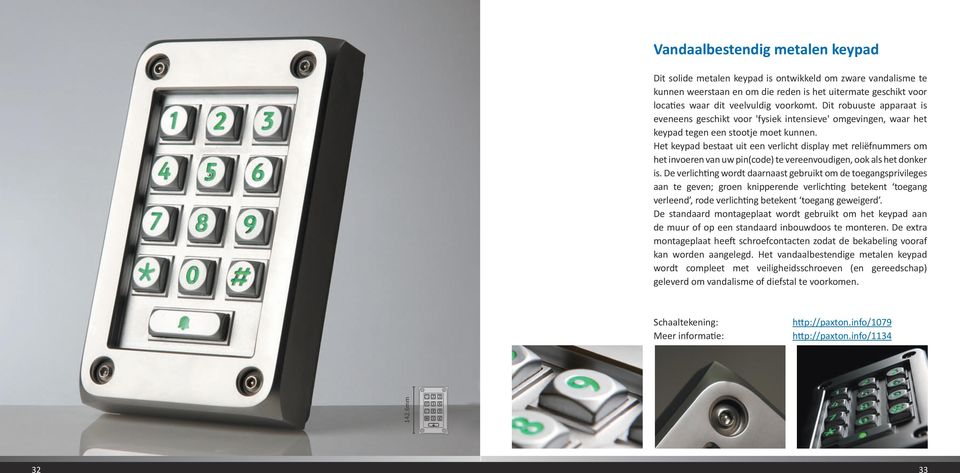 Het keypad bestaat uit een verlicht display met reliëfnummers om het invoeren van uw pin(code) te vereenvoudigen, ook als het donker is.