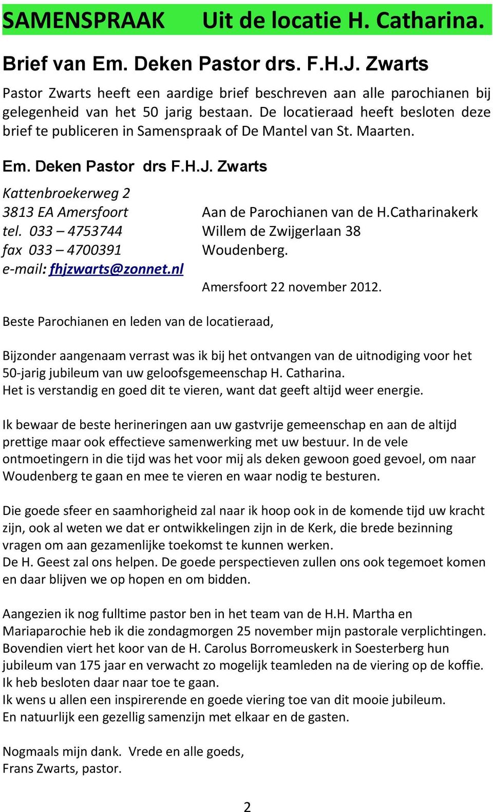 Zwarts Kattenbroekerweg 2 3813 EA Amersfoort Aan de Parochianen van de H.Catharinakerk tel. 033 4753744 Willem de Zwijgerlaan 38 fax 033 4700391 Woudenberg. e-mail: fhjzwarts@zonnet.