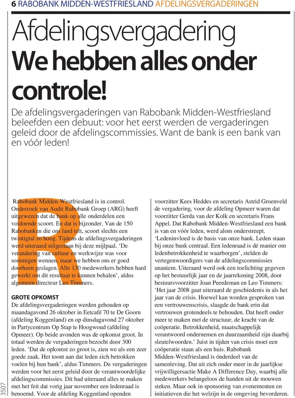 Rabobank Midden-Westfriesland is in control. Onderzoek van Audit Rabobank Groep (ARG) heeft uitgewezen dat de bank op alle onderdelen een voldoende scoort. En dat is bijzonder.