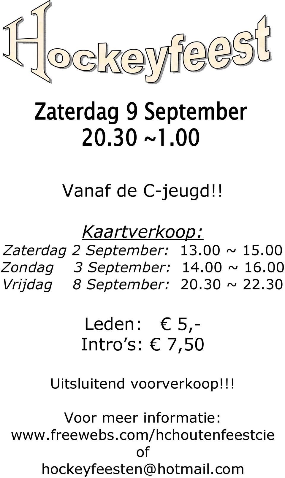 30 Leden: 5,- Intro s: 7,50 Uitsluitend voorverkoop!