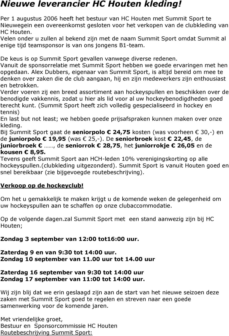 Vanuit de sponsorrelatie met Summit Sport hebben we goede ervaringen met hen opgedaan.