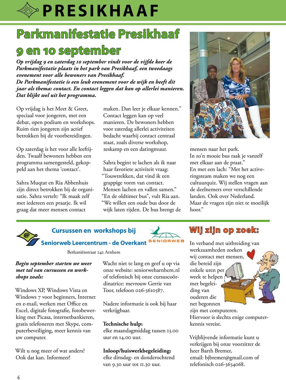 Dat blijkt wel uit het programma. Op vrijdag is het Meet & Greet, speciaal voor jongeren, met een debat, open podium en workshops. Ruim tien jongeren zijn actief betrokken bij de voorbereidingen.