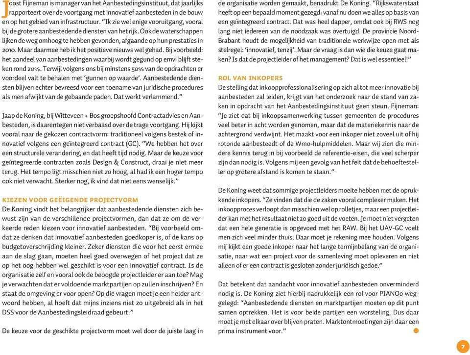 Maar daarmee heb ik het positieve nieuws wel gehad. Bij voorbeeld: het aandeel van aanbestedingen waarbij wordt gegund op emvi blijft steken rond 20%.