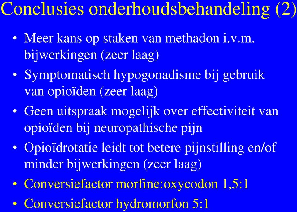 bijwerkingen (zeer laag) Symptomatisch hypogonadisme bij gebruik van opioïden (zeer laag) Geen