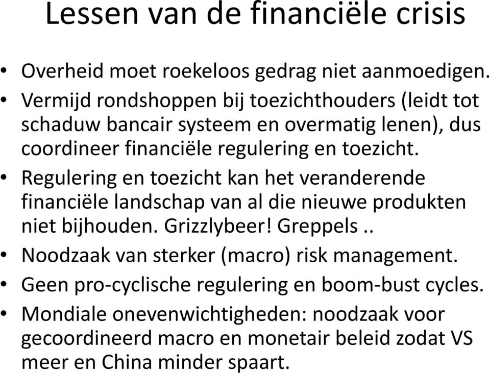 toezicht. Regulering en toezicht kan het veranderende financiële landschap van al die nieuwe produkten niet bijhouden. Grizzlybeer! Greppels.