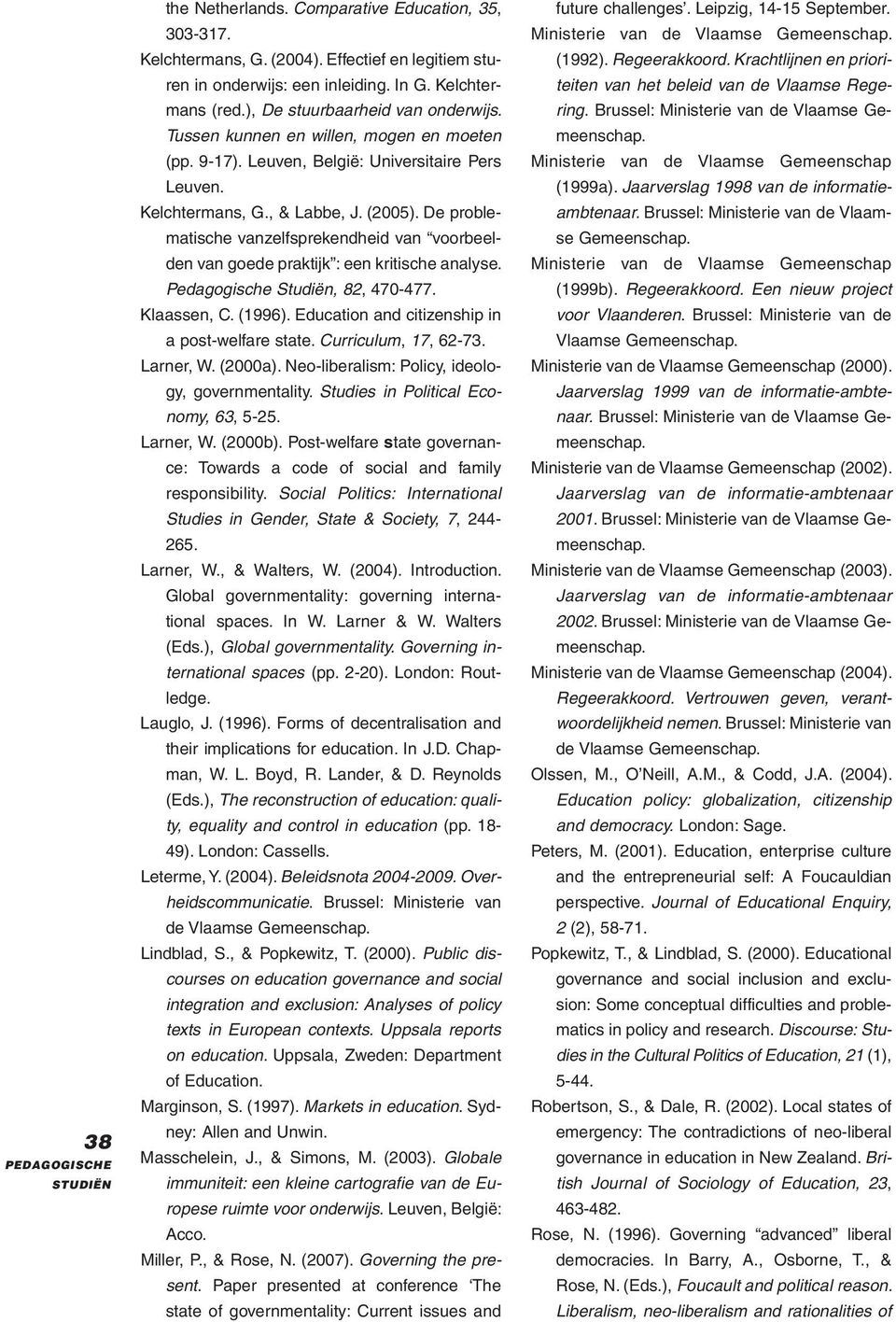 De problematische vanzelfsprekendheid van voorbeelden van goede praktijk : een kritische analyse. Pedagogische Studiën, 82, 470-477. Klaassen, C. (1996).