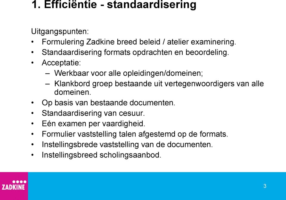 Acceptatie: Werkbaar voor alle opleidingen/domeinen; Klankbord groep bestaande uit vertegenwoordigers van alle domeinen.