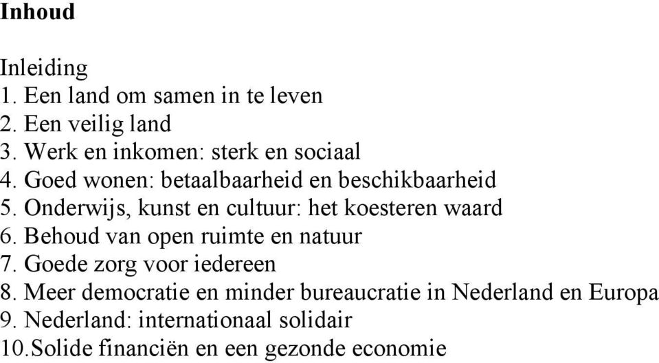 Onderwijs, kunst en cultuur: het koesteren waard 6. Behoud van open ruimte en natuur 7.