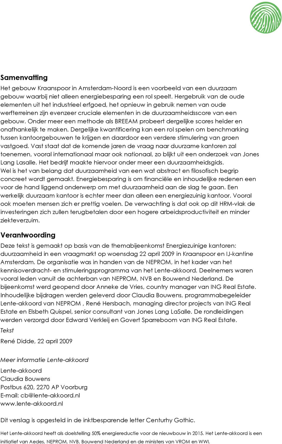 Onder meer een methode als BREEAM probeert dergelijke scores helder en onafhankelijk te maken.