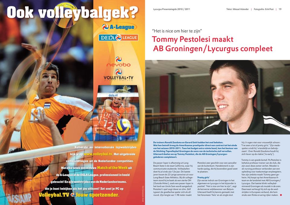 topwedstrijden kijk je op www.volleybal.tv. Met uitgebreide samenvattingen uit de Nederlandse competities.