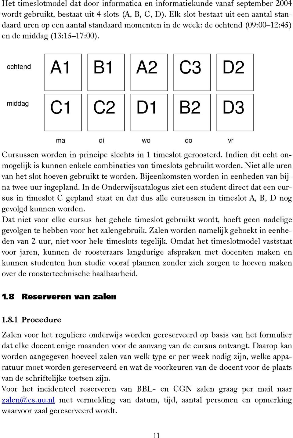 ochtend A1 B1 A2 C3 D2 middag C1 C2 D1 B2 D3 ma di wo do vr Cursussen worden in principe slechts in 1 timeslot geroosterd.