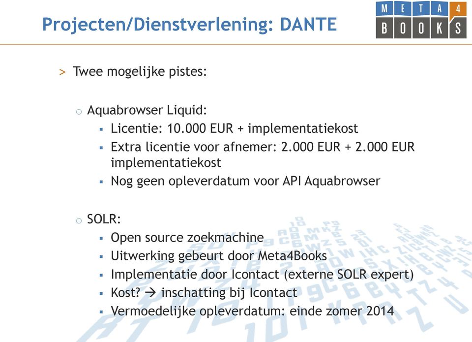 000 EUR implementatiekost Nog geen opleverdatum voor API Aquabrowser o SOLR: Open source zoekmachine