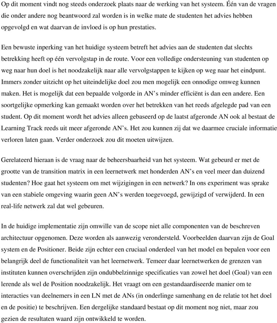 Een bewuste inperking van het huidige systeem betreft het advies aan de studenten dat slechts betrekking heeft op één vervolgstap in de route.